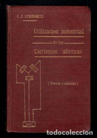 Libros antiguos: C. P. Steinmetz: Utilizaci&oacute;n industrial de las corrientes alternas (Teor&iacute;a y c&aacute;lculo) Barcelona 1912