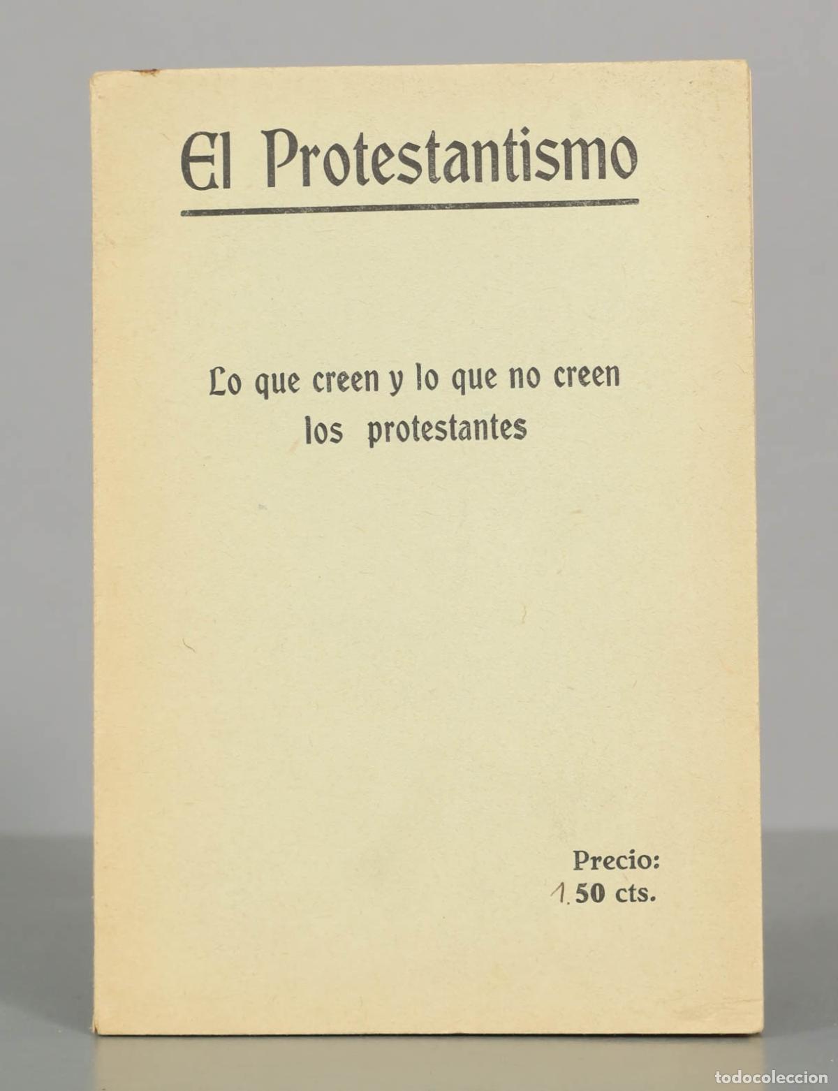 Libros antiguos: El Protestantismo: Lo que creen y lo que no creen los protestantes 1932