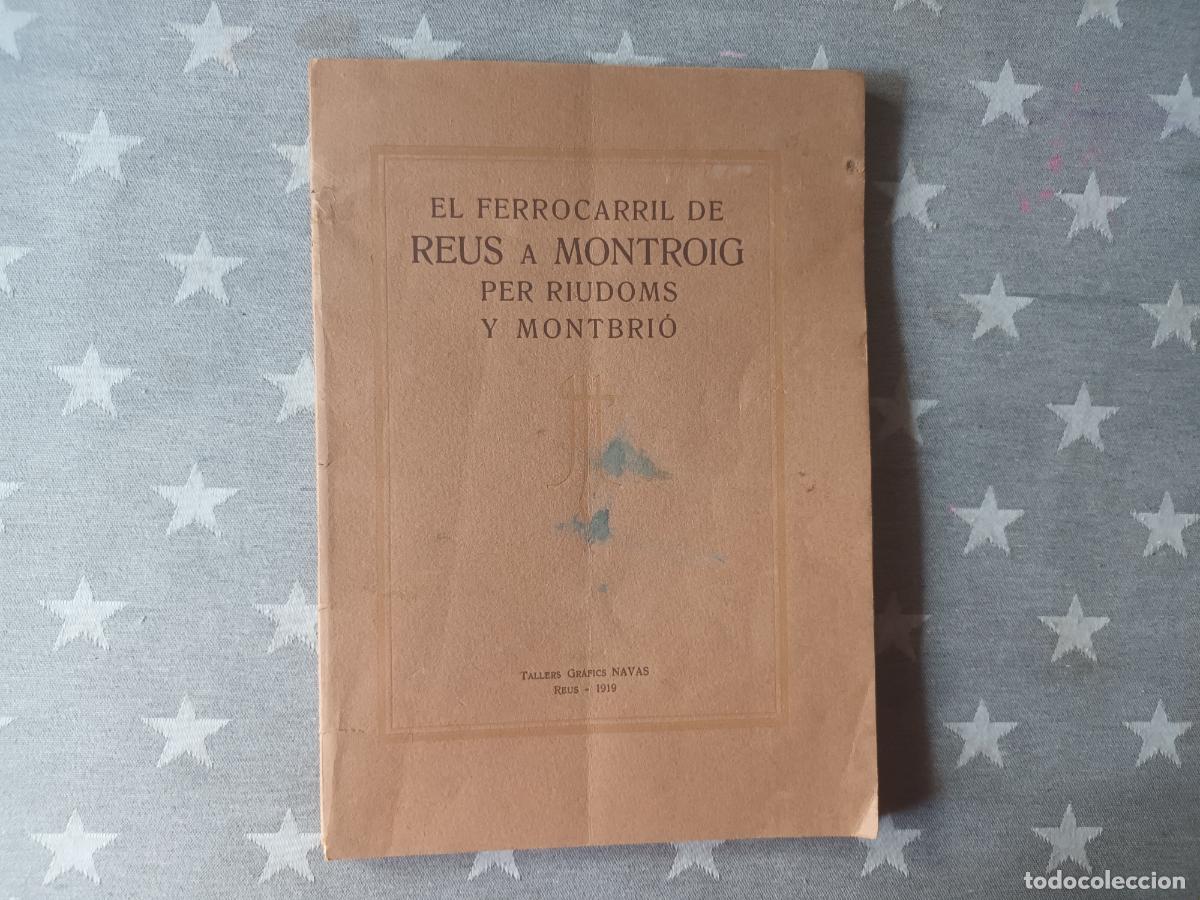 Libros antiguos: EL FERROCARRIL DE REUS A MONTROIG PER RIUDOMS Y MONTBRIO 1919