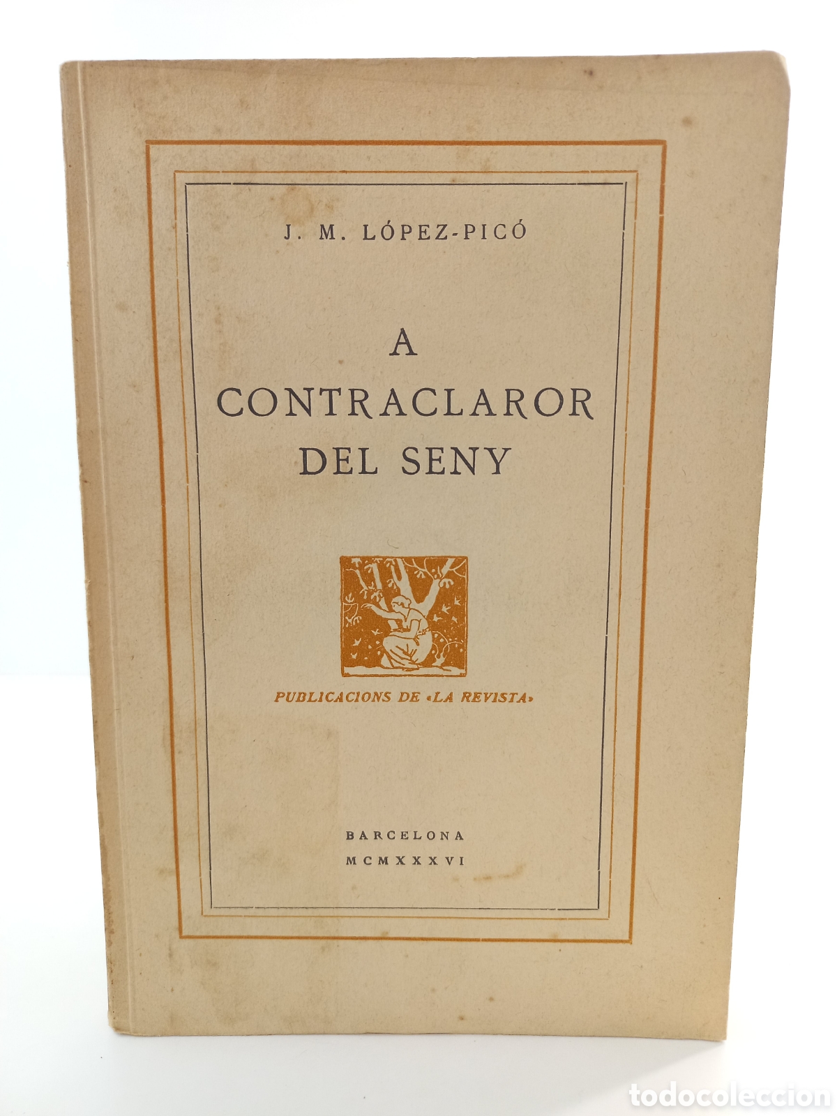 Libros antiguos: A contracalor del seny. L&oacute;pez-Pic&oacute;. Alt&eacute;s, publicacions de la Revista, 1936. Catal&aacute;n.