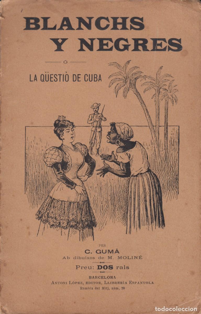 Libros antiguos: BLANCHS I NEGRES - LA Q&Uuml;ESTI&Oacute; DE CUBA DE C. GUM&Aacute;