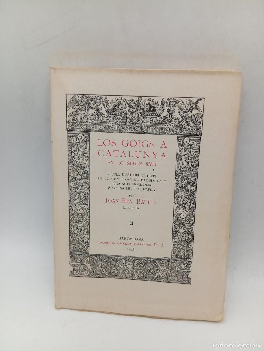 Libros antiguos: LOS GOIGS A CATALUNYA EN LO SEGLE XVIII. JOAN BTA. BATLLE. 1925. PAGS: 156.