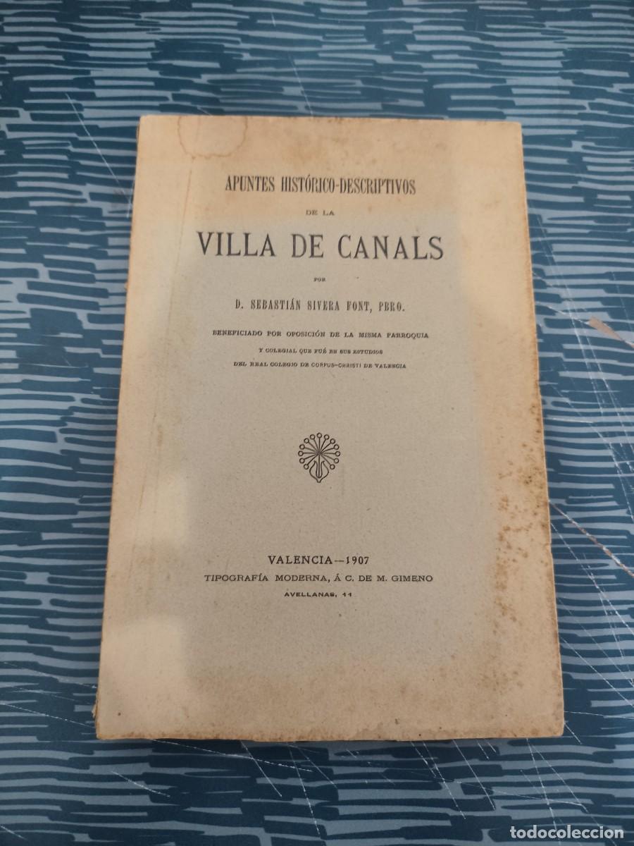 Libros antiguos: APUNTES HIST&Oacute;RICO DESCRIPTIVOS DE LA VILLA DE CANALS, SEBASTI&Aacute;N SIVERA FONT, VALENCIA,1907, INTONSO.
