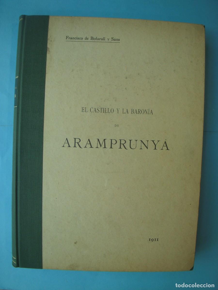 Libros antiguos: EL CASTILLO Y LA BARONIA DE ARAMPRUNYA - FRANCISCO DE BOFARULL - 1911 (CON DEDICATORIA)