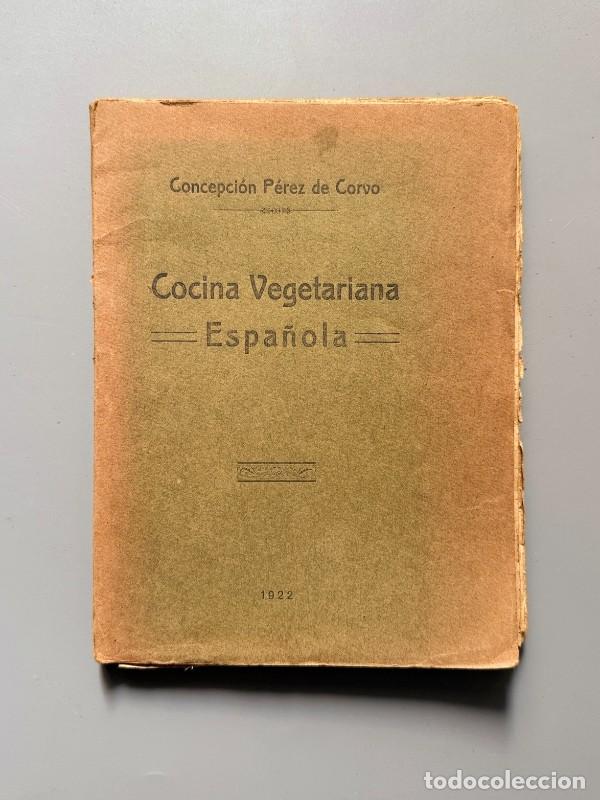 Libros antiguos: Cocina vegetariana espa&ntilde;ola, Concepci&oacute;n P&eacute;rez de Corvo (1&ordf; ed.) - Francisco Uceda, 1922