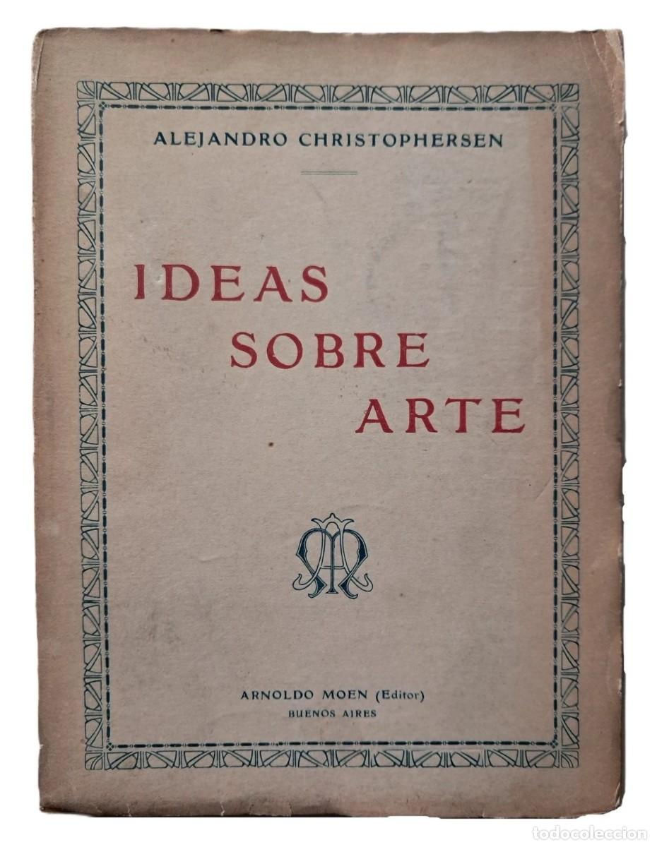 Libros antiguos: Christophersen, Alejandro - Ideas sobre Arte - Primera Edici&oacute;n - (1920) - Foto 1