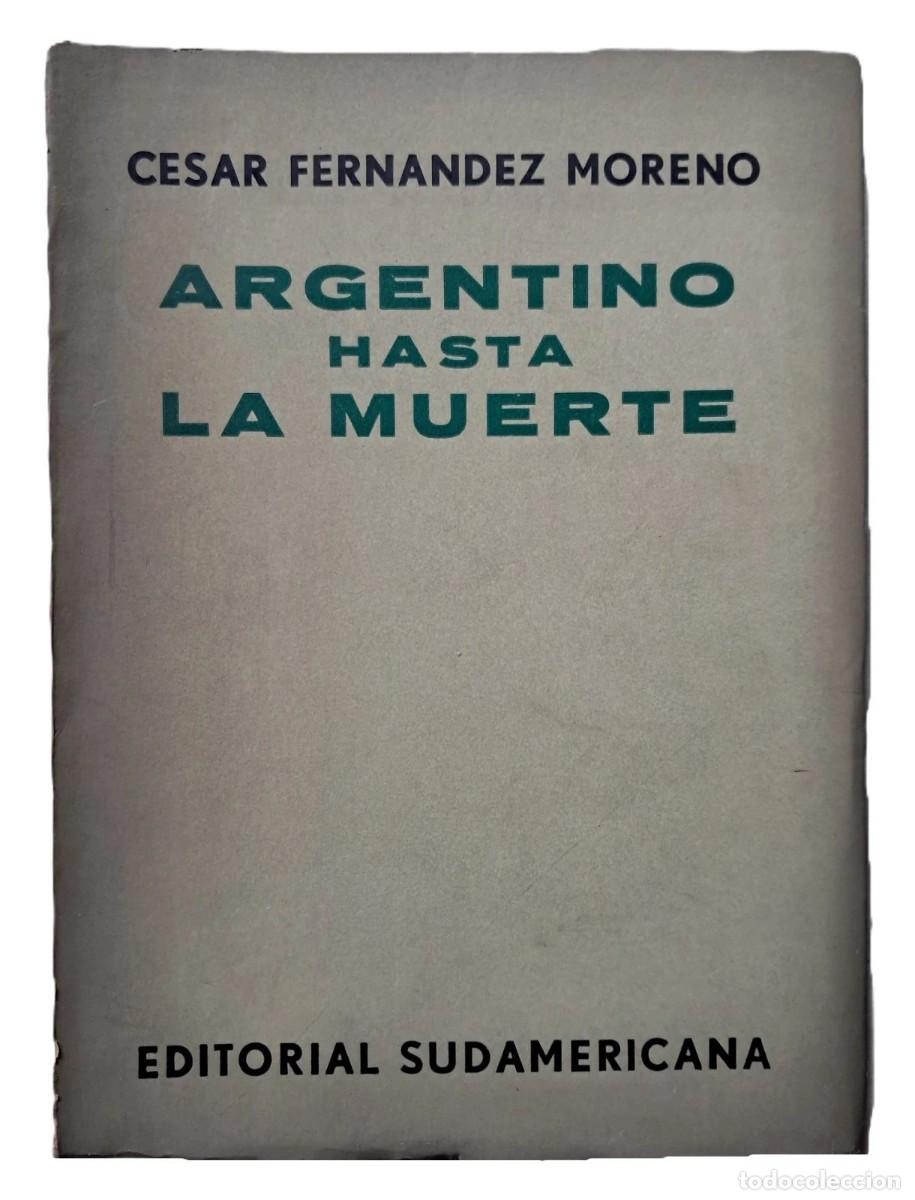 Libros antiguos: Fern&aacute;ndez Moreno, C&eacute;sar - Argentino hasta la Muerte - Primera Edici&oacute;n - (1963)