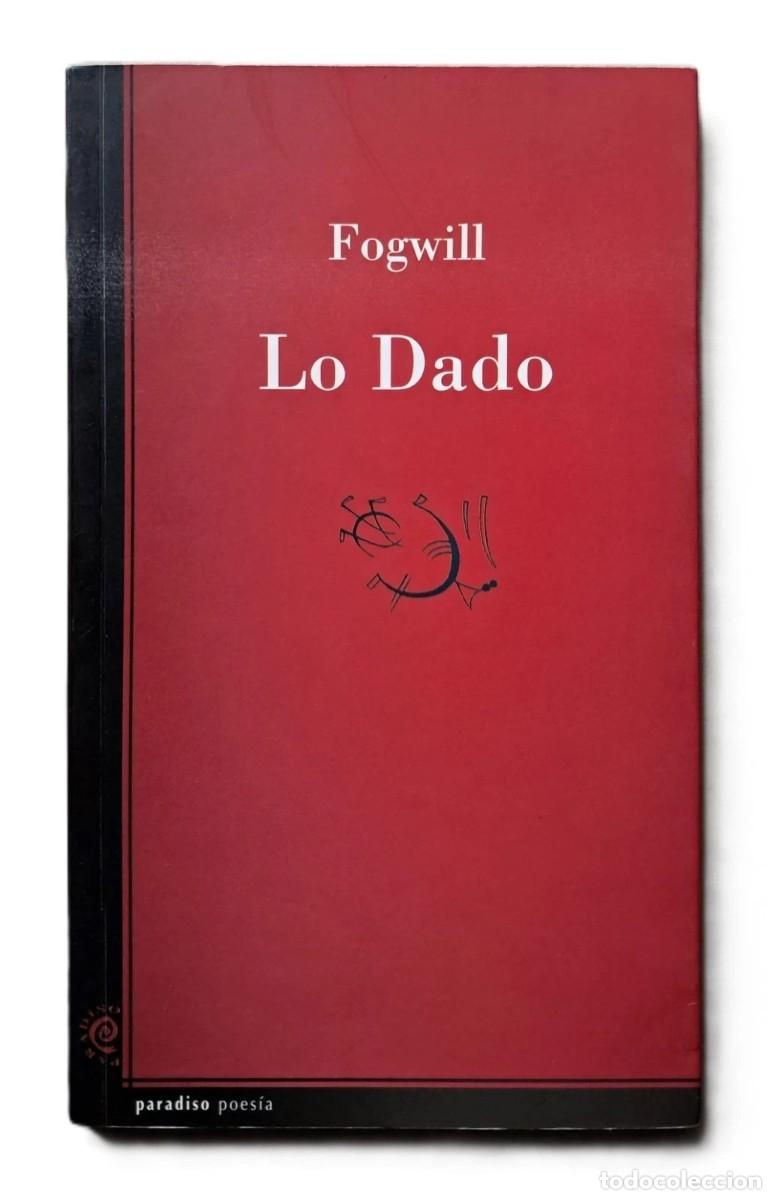 Libros antiguos: Fogwill, Rodolfo Enrique - Lo Dado - Primera Edici&oacute;n - (2001)
