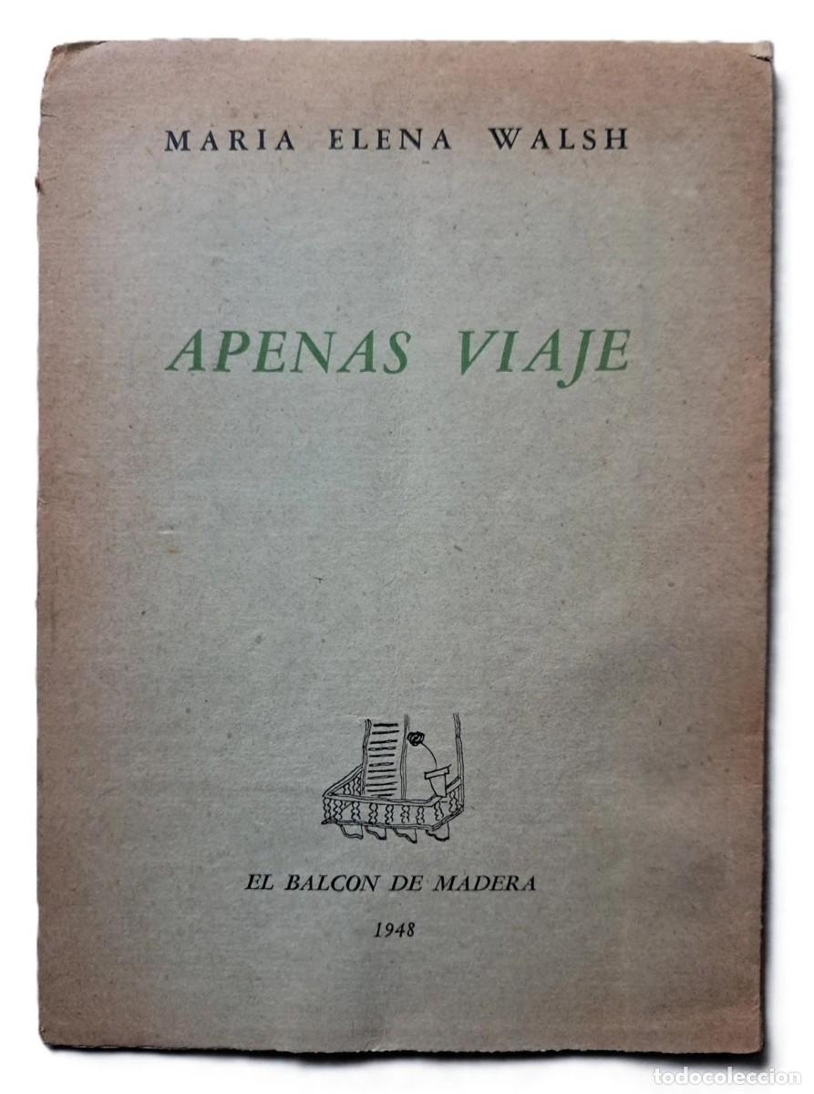 Libros antiguos: Walsh, Mar&iacute;a Elena - Apenas Viaje - Primera Edici&oacute;n - (1948)