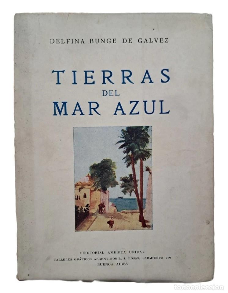 Libros antiguos: Bunge de G&aacute;lvez, Delfina - Tierras del Mar Azul - 1&deg; Edici&oacute;n - (1920) - FIRMADO