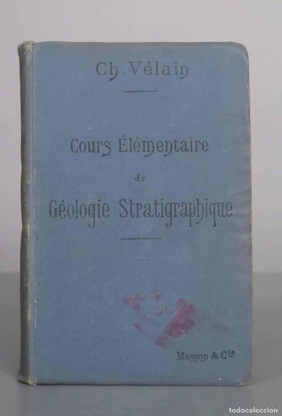 Libros antiguos: Cours &Eacute;l&eacute;mentaire de G&eacute;ologie Stratigraphique - Ch. V&eacute;lain - Masson et Cie