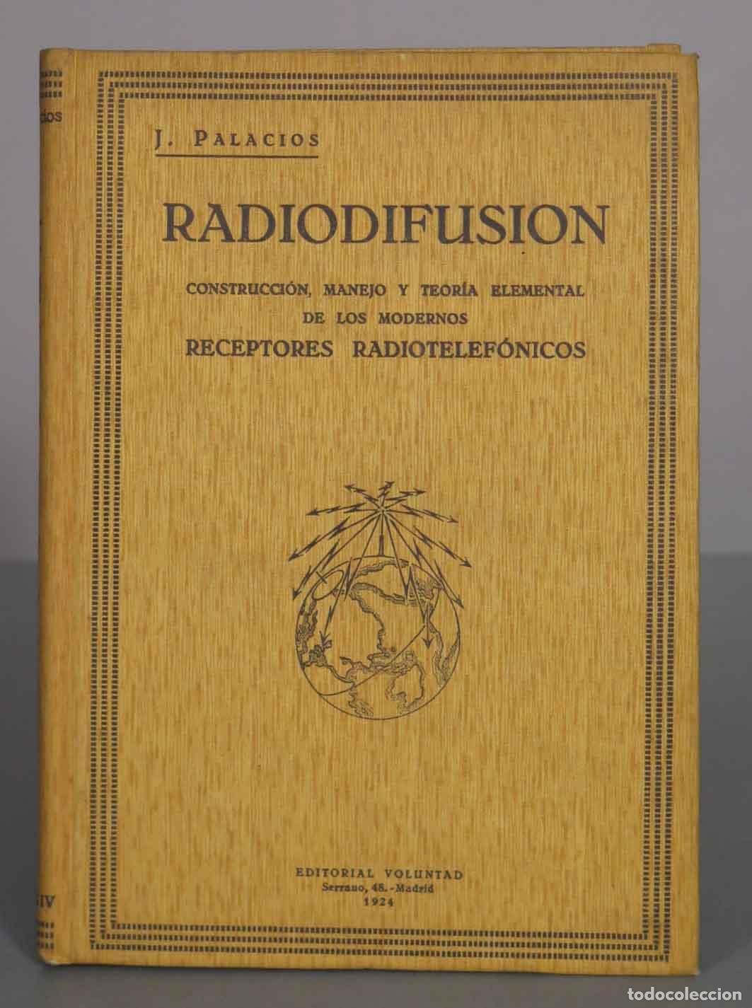 Libros antiguos: Radiodifusi&oacute;n: Construcci&oacute;n, manejo y teor&iacute;a elemental de los modernos receptores radiotelef&oacute;nicos -