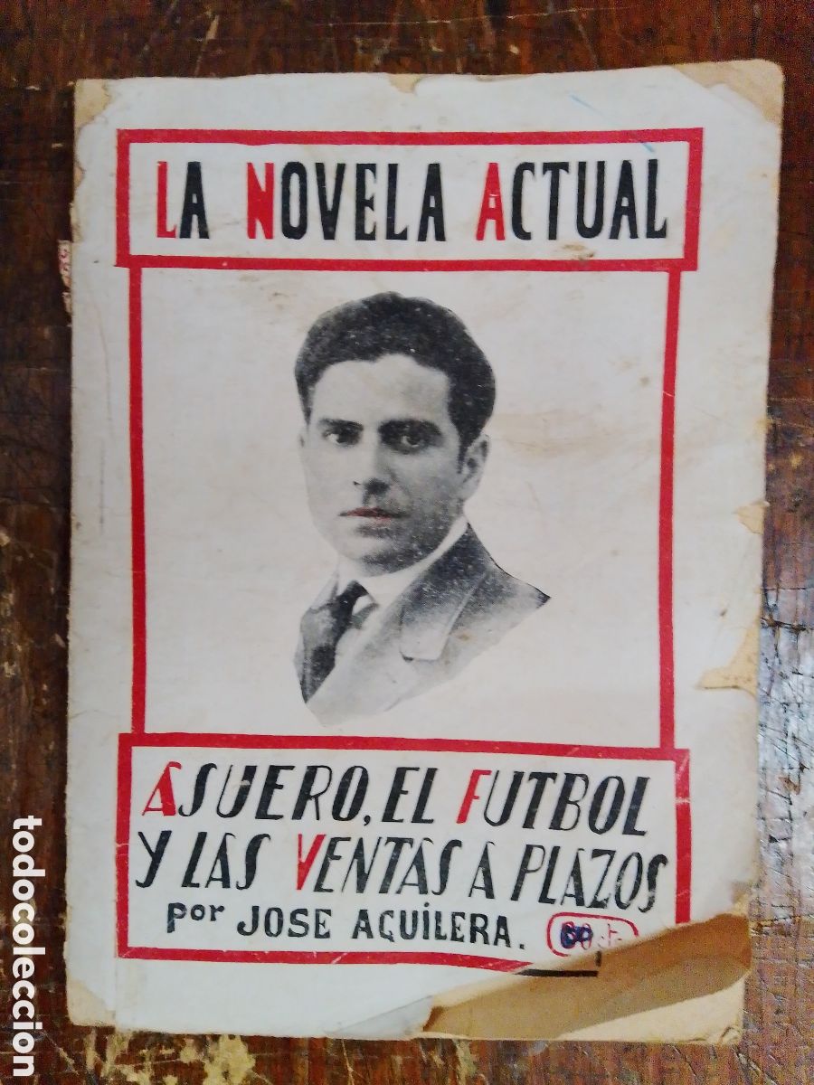 Libros antiguos: ASUERO EL FUTBOL Y LAS VENTAS A PLAZOS. AGUILERA, JOSE. LA NOVELA ACTUAL. 1930