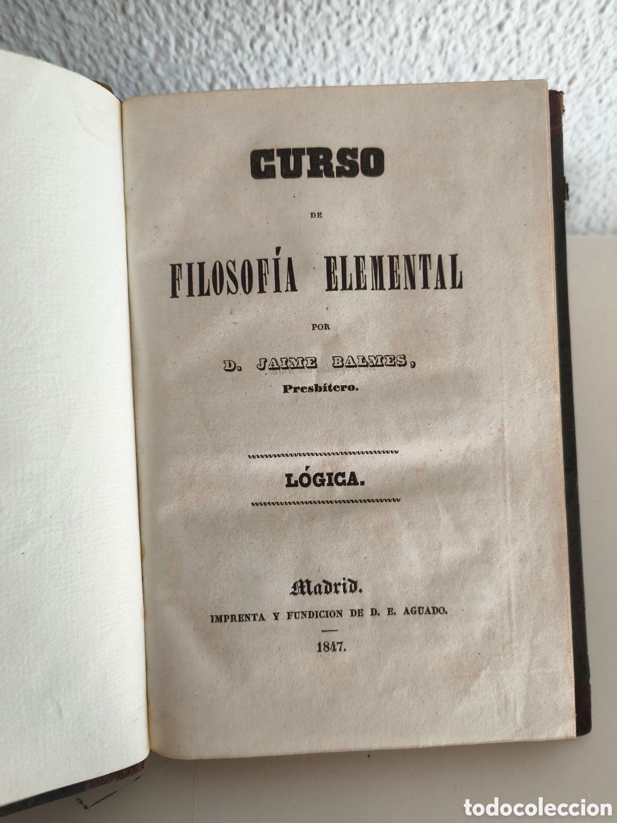 Libros antiguos: FILOSOF&Iacute;A ELEMENTAL LOGICA BALMES 1847