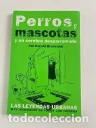 Libros antiguos: Perros, mascotas y un cerebro desparramado: Las leyendas urbanas m&aacute;s incre&iacute;bles - Jan Harold Brunvan