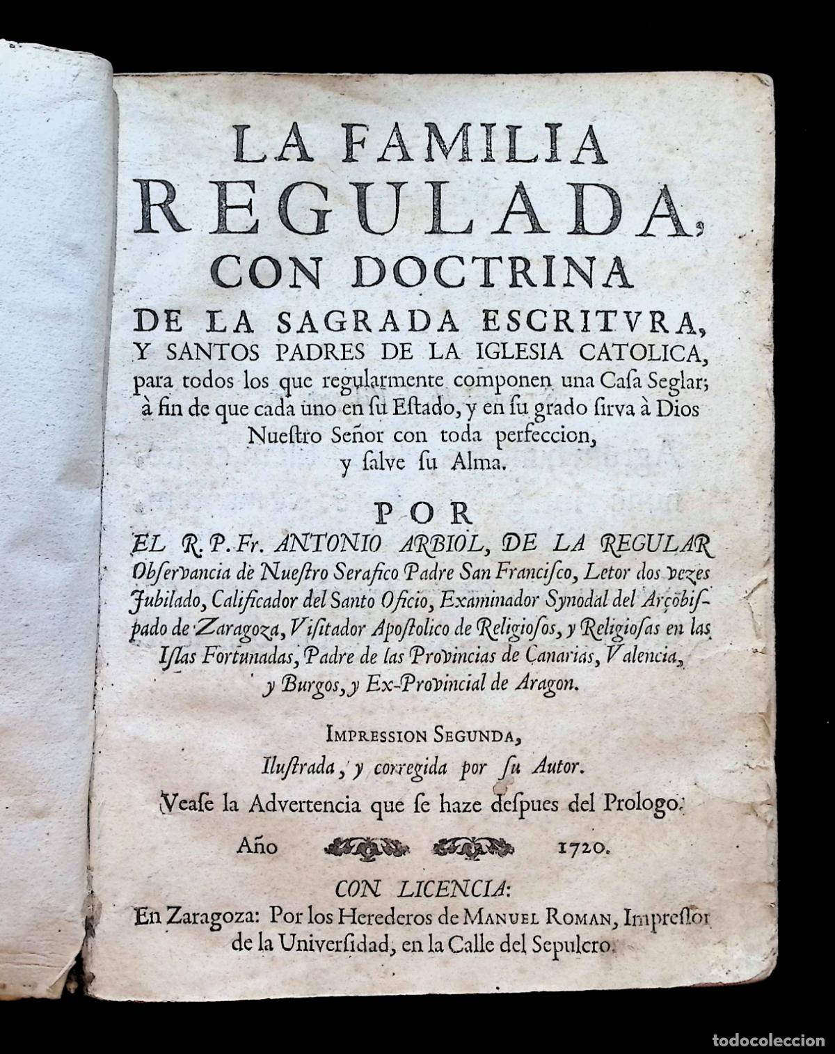 Libros antiguos: LA FAMILIA REGULADA CON DOCTRINA DE LA SAGRADA ESCRITURA Y SANTOS PADRES... - ARBIOL, Antonio. 1720.