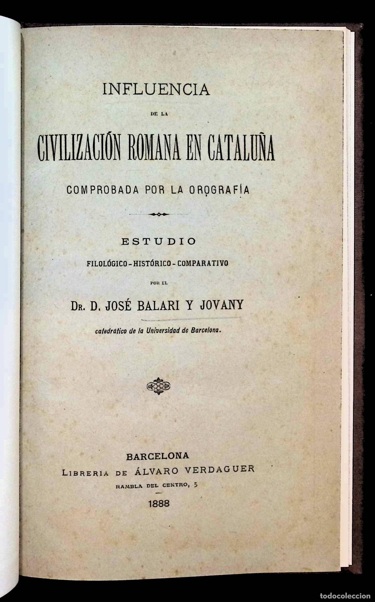 Libros antiguos: INFLUENCIA DE LA CIVILIZACI&Oacute;N ROMANA EN CATALU&Ntilde;A... BALARI Y JOVANY, Jos&eacute;. 1888.