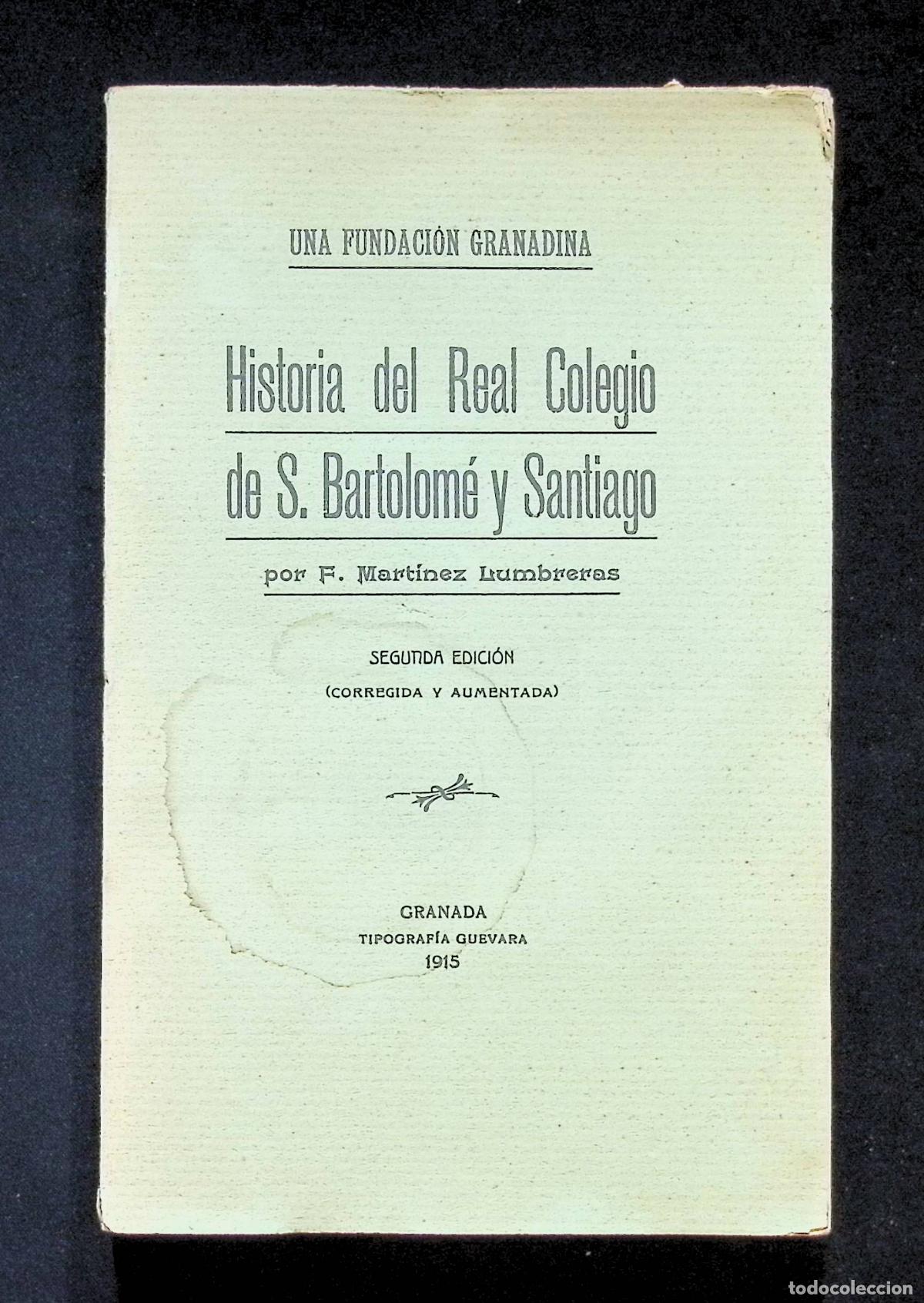 Libros antiguos: UNA FUNDACI&Oacute;N GRANADINA. HISTORIA DEL REAL COLEGIO DE S. BARTOLOM&Eacute; Y SANTIAGO. MART&Iacute;NEZ LUMBRERAS, F