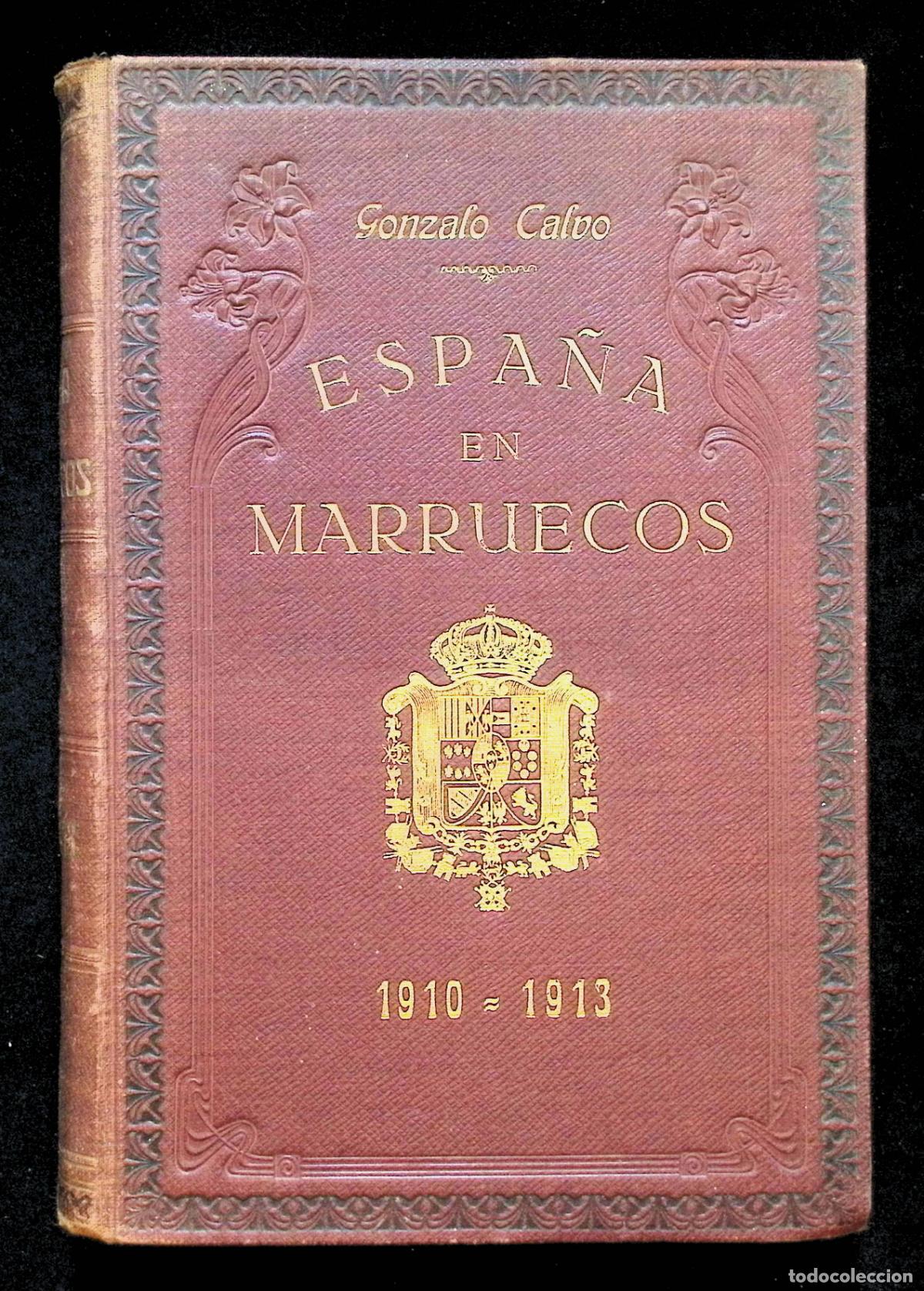 Libros antiguos: ESPA&Ntilde;A EN MARRUECOS (1910-1913). Acci&oacute;n de Espa&ntilde;a en las regiones de Larache... - CALVO, Gonzalo.