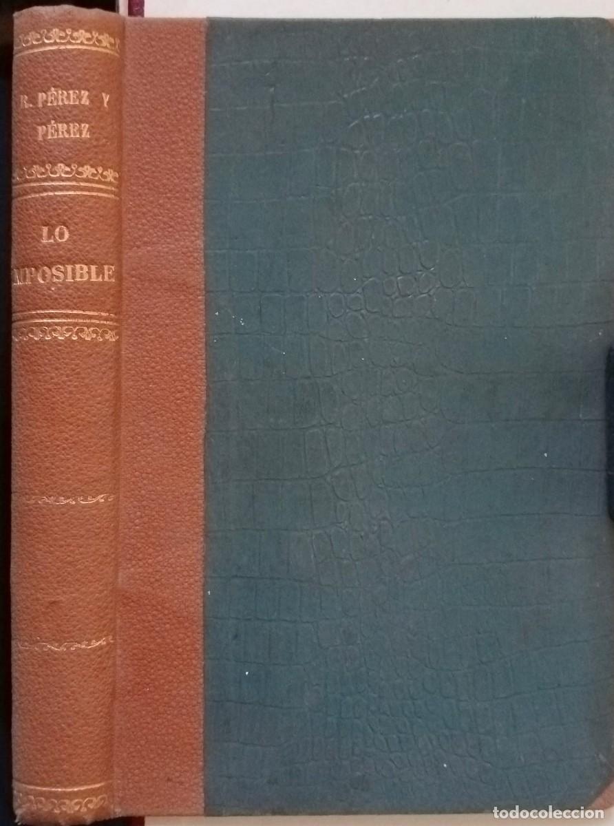 Libros antiguos: RAFAEL P&Eacute;REZ Y P&Eacute;REZ - LO IMPOSIBLE - EDITORIAL PUEYO 1931