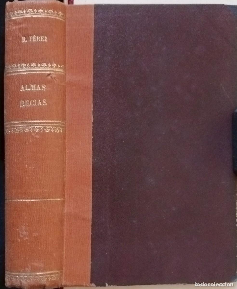 Libros antiguos: RAFAEL P&Eacute;REZ Y P&Eacute;REZ - ALMAS RECIAS - IMPRENTA EL SIGLO FUTURO 1932-1&ordf; EDICION