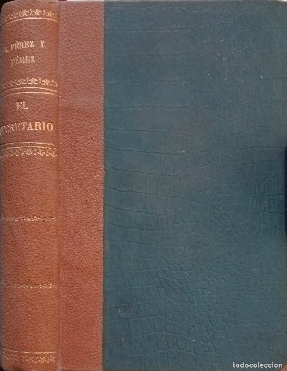 Libros antiguos: RAFAEL P&Eacute;REZ Y P&Eacute;REZ - EL SECRETARIO - IMPRENTA LA BIBLIOTECA PATRIA 1928