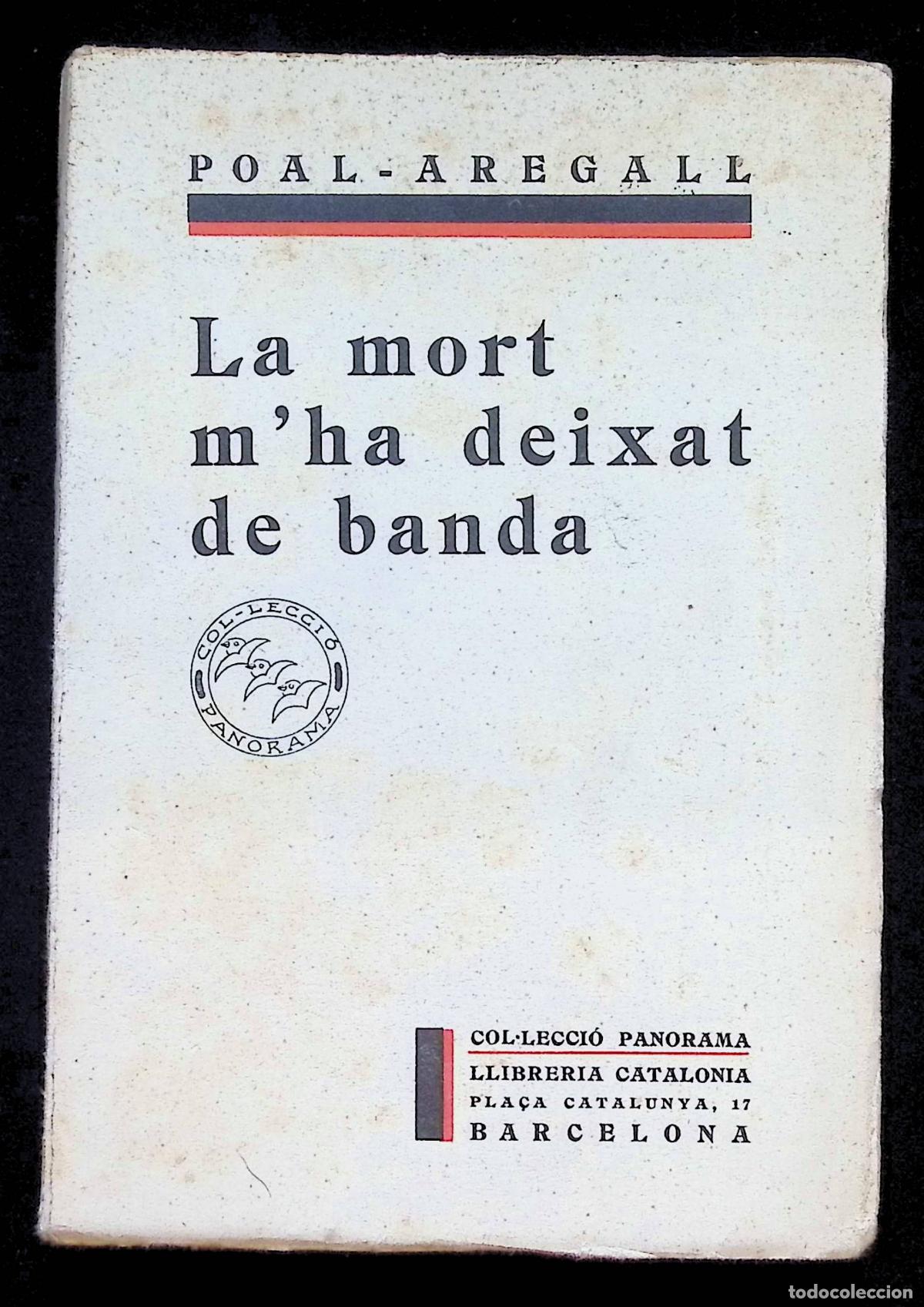 Libros antiguos: LA MORT M'HA DEIXAT DE BANDA. - POAL-AREGALL. M. PRIMERA EDICI&Oacute;, 1929.