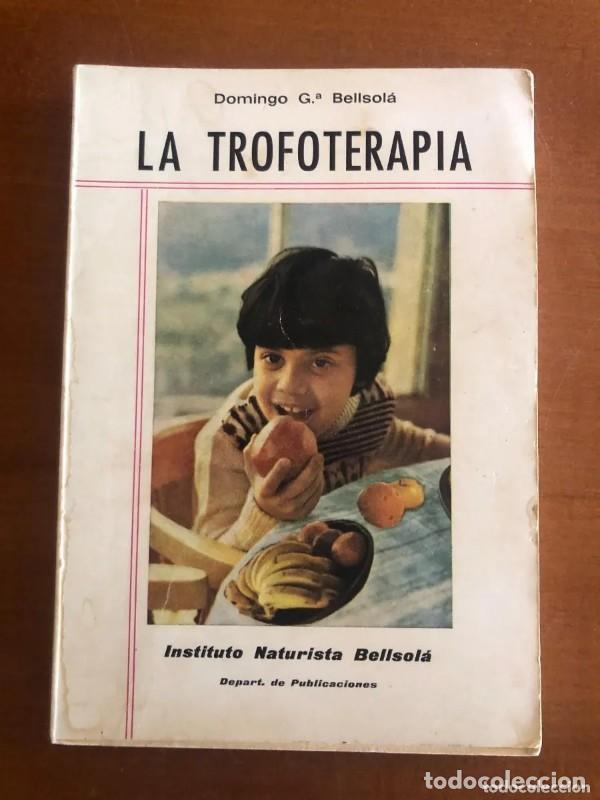 Libros antiguos: LA TROFOTERAPIA - Domingo G. Bellsola - Instituto Naturista Bellsola - 6&ordf; Edici&oacute;n