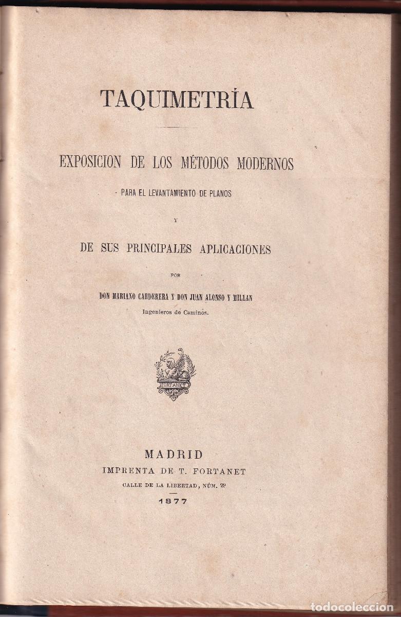 Libros antiguos: CARDERERA Y ALONSO MILLAN: TAQUIMETR&Iacute;A. M&Eacute;TODOS MODERNOS PARA LEVANTAR PLANOS. 1877. PRIMERA EDICI&Oacute;N