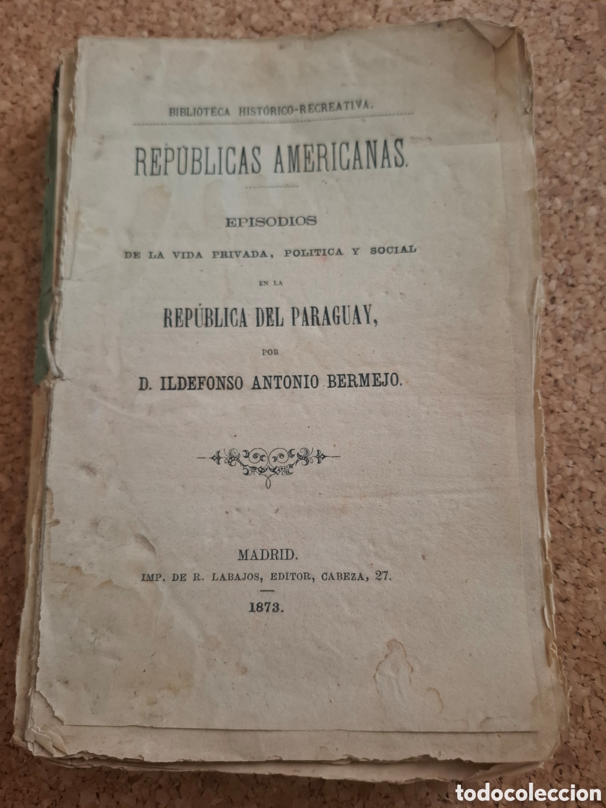 Libros antiguos: Episodios de la vida privada , pol&iacute;tica y social de la Rep&uacute;blica del Paraguay- I. A. Herrero-1873