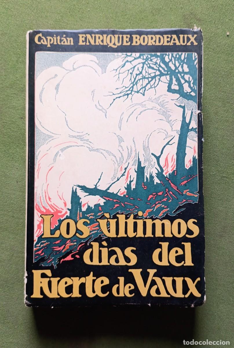 Libros antiguos: LOS &Uacute;LTIMOS D&Iacute;AS DEL FUERTE DE VAUX (9 marzo - 7 de junio de 1916) - CAPITAN ENRIQUE BORDEAUX.