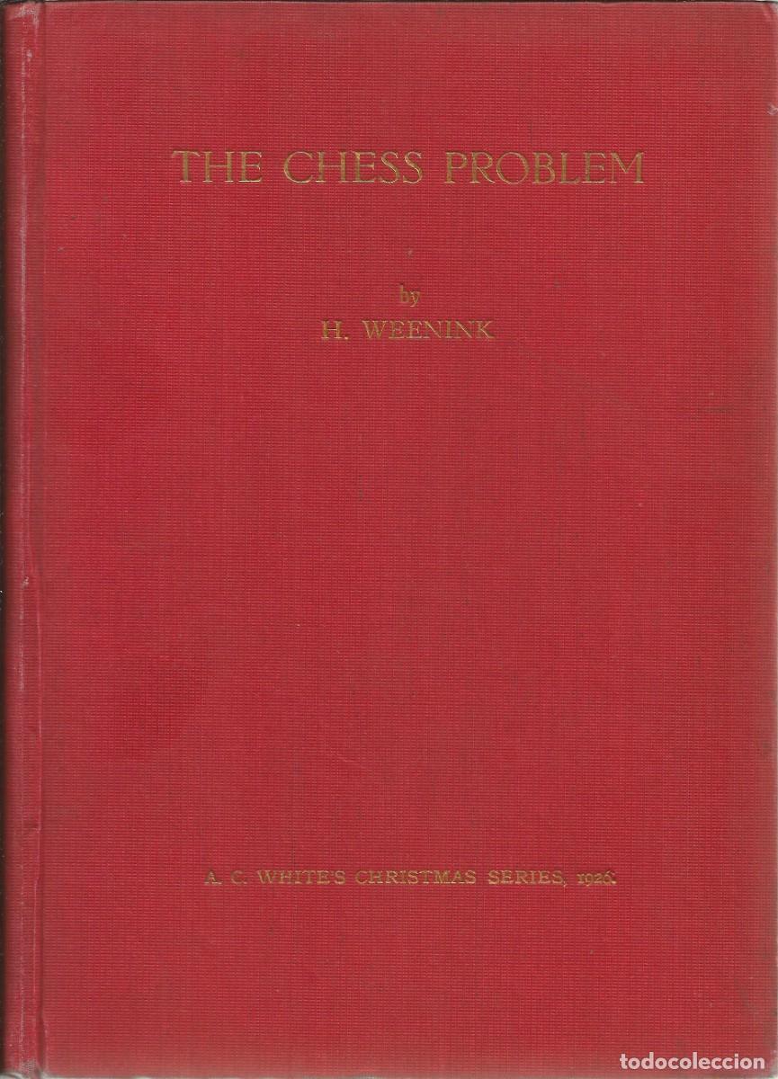 Libros antiguos: The Chess problem. By H. Weenink. Edited by George Hume and Alain C. White. Stroud.