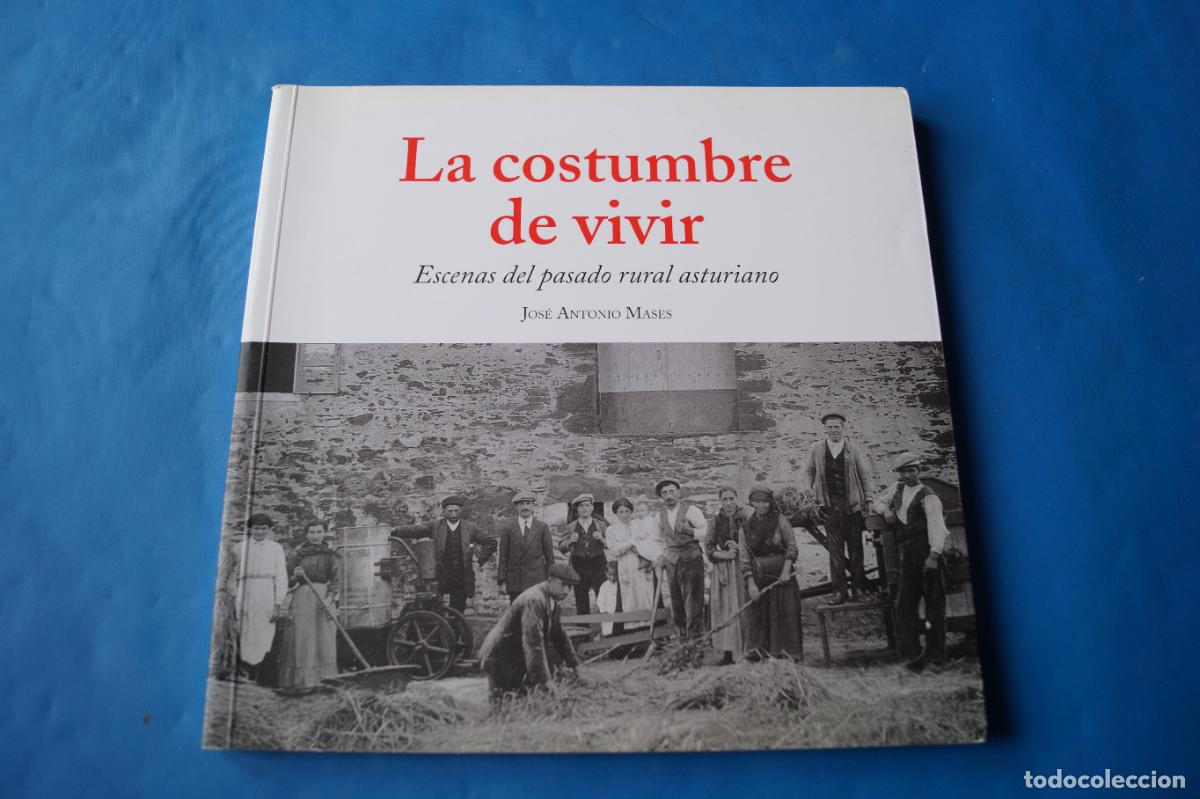 Libros antiguos: LA COSTUMBRE DE VIVIR. ESCENAS DEL PASADO RURAL ASTURIANO. JOSE ANTONIO MASES