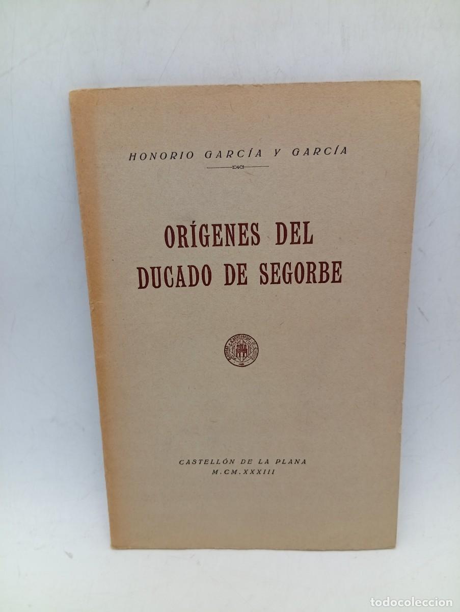 Libros antiguos: ORIGENES DEL DUCADO DE SEGORBE. HONORIO GARCIA Y GARCIA. 1933. PAGS : 35. INTONSO.