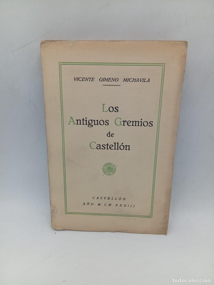 Libros antiguos: LOS ANTIGUOS GREMIOS DE CASTELLON. VICENTE GIMENO MICHAVILA. 1933. FIRMADO Y DEDICADO POR AUTOR.