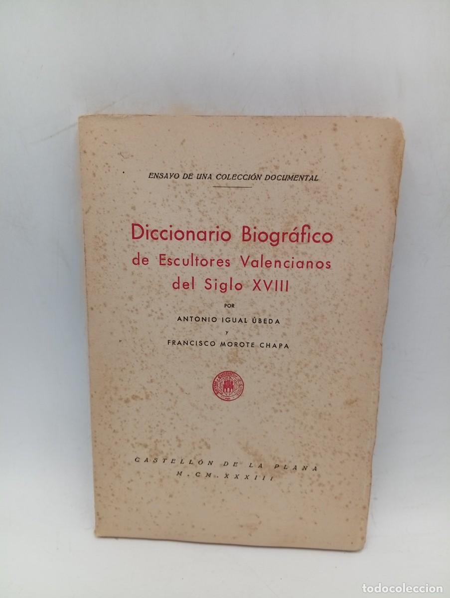 Libros antiguos: DICCIONARIO BIOGRAFICO DE ESCULTORES VALENCIANOS DEL S. XVIII. ANTONIO IGUAL UBEDA. 1933. PAGS: 150.