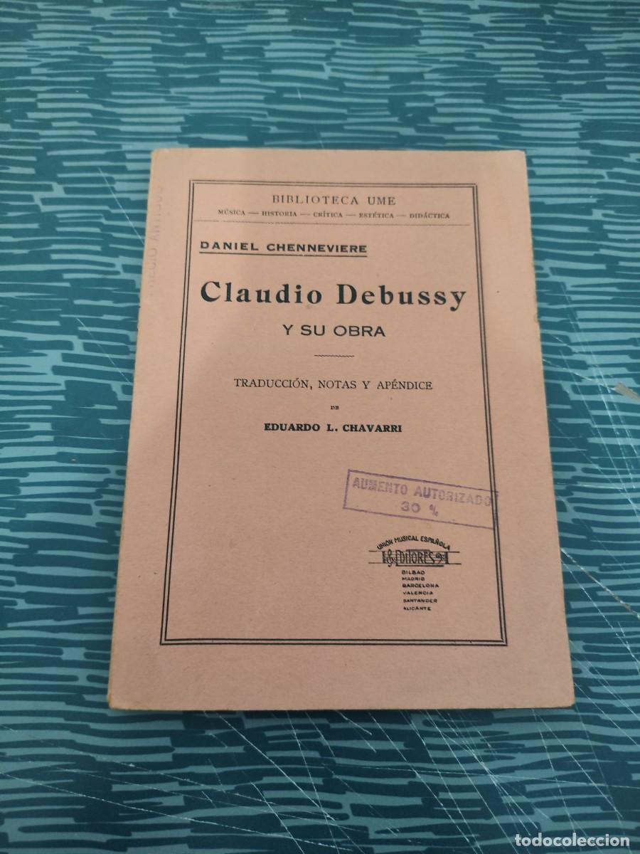 Libros antiguos: CLAUDIO DEBUSSY Y SU OBRA, DANIEL CHENNEVIERE,1921,59 P&Aacute;GINAS.