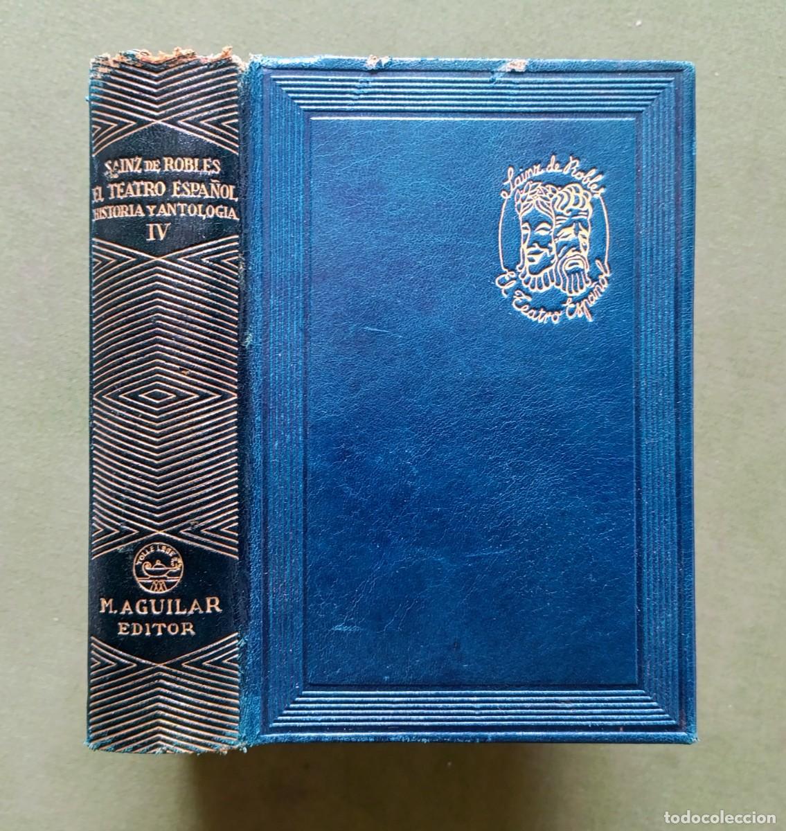 Libros antiguos: EL TEATRO ESPA&Ntilde;OL. HISTORIA Y ANTOLOG&Iacute;A - Vol. IV - SAINZ DE ROBLES - AGUILAR - 1&ordf; ed. 1943 - D20