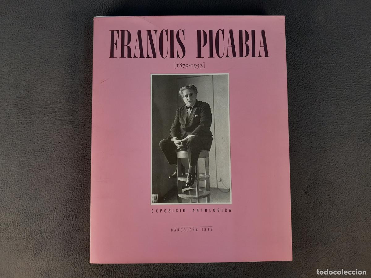 Libros antiguos: L-574.FRANCIS PICABIA 1879-1953.EXPOSICI&Oacute;N ANTOL&Oacute;GICA.MINISTERIO DE LA CULTURA.FUNDACI&Oacute; CAIXA P.1985