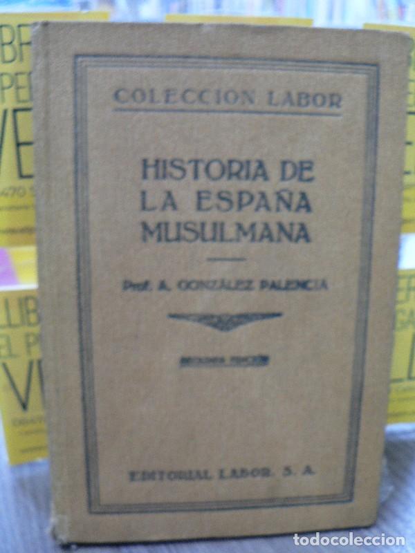 Libros antiguos: Historia de la Espa&ntilde;a musulmana - &Aacute;ngel Gonz&aacute;lez Palencia - Labor - 1929, 2&ordf; ed. - Ciencias hist&oacute;ric