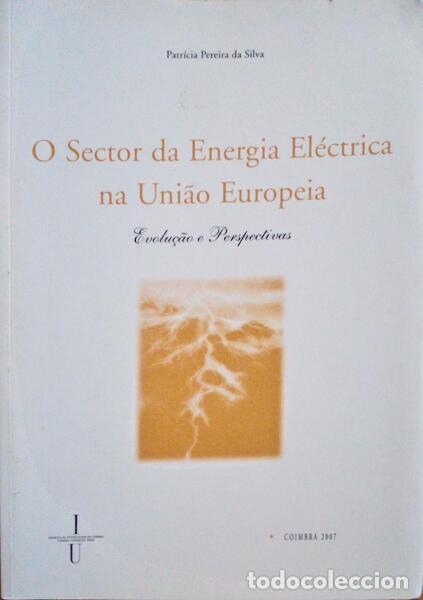 Libros antiguos: PEREIRA DA SILVA. (Patr&iacute;cia) - O SECTOR DA ENERGIA EL&Eacute;CTRICA NA UNI&Atilde;O EUROPEIA. EVOLU&Ccedil;&Atilde;O E PERSPECTI