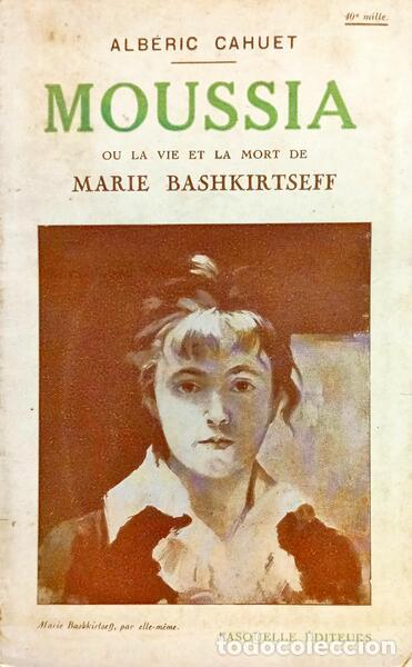 Libros antiguos: CAHUET. (Alb&eacute;ric) - MOUSSIA OU LA VIE ET LA MORT DE MARIE BASHKIRTSEFF.