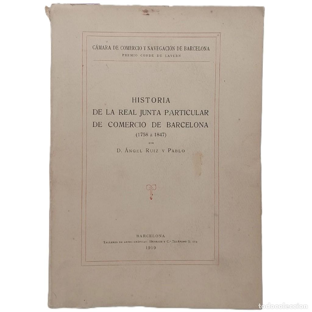 Libros antiguos: HISTORIA DE LA REAL JUNTA PARTICULAR DE COMERCIO DE BARCELONA (1758 A 1847). Ruiz y Pablo, &Aacute;ngel