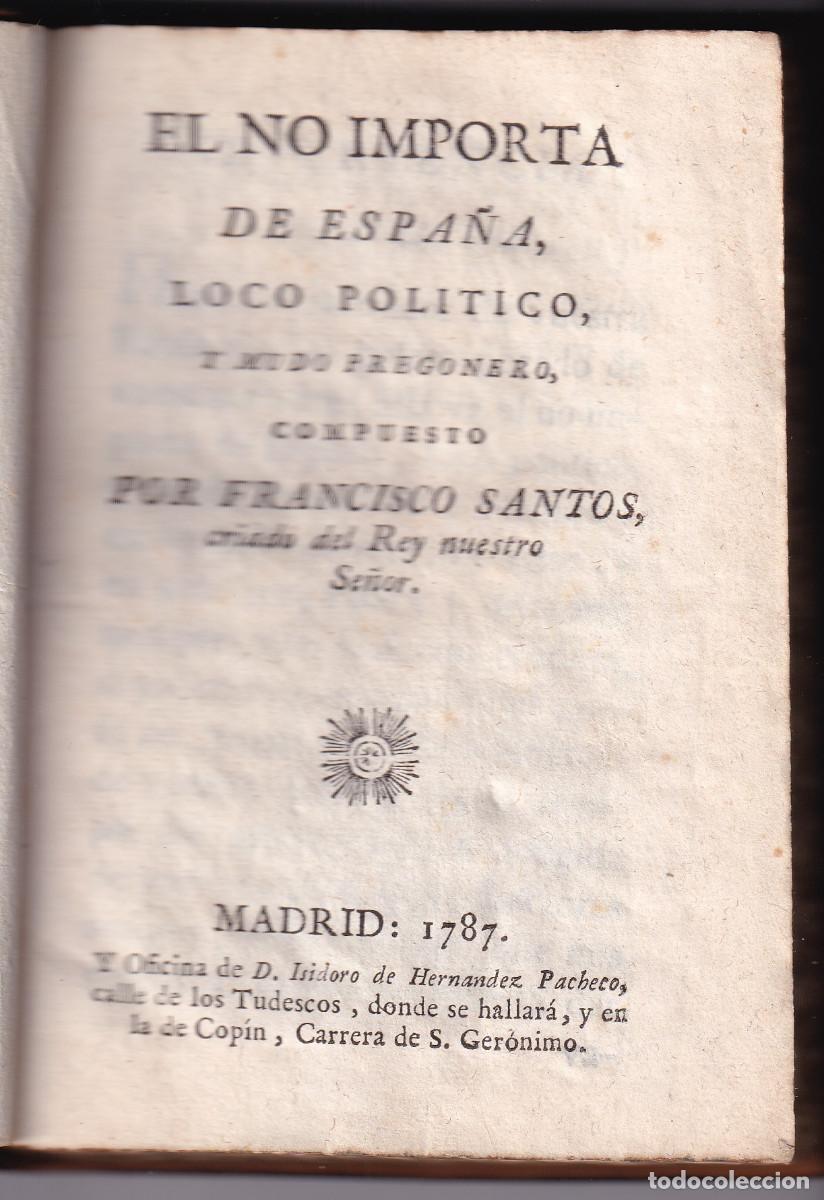 Libros antiguos: FRANCISCO SANTOS: EL NO IMPORTA DE ESPA&Ntilde;A, LOCO POL&Iacute;TICO Y MUDO PREGONERO. MADRID, 1787