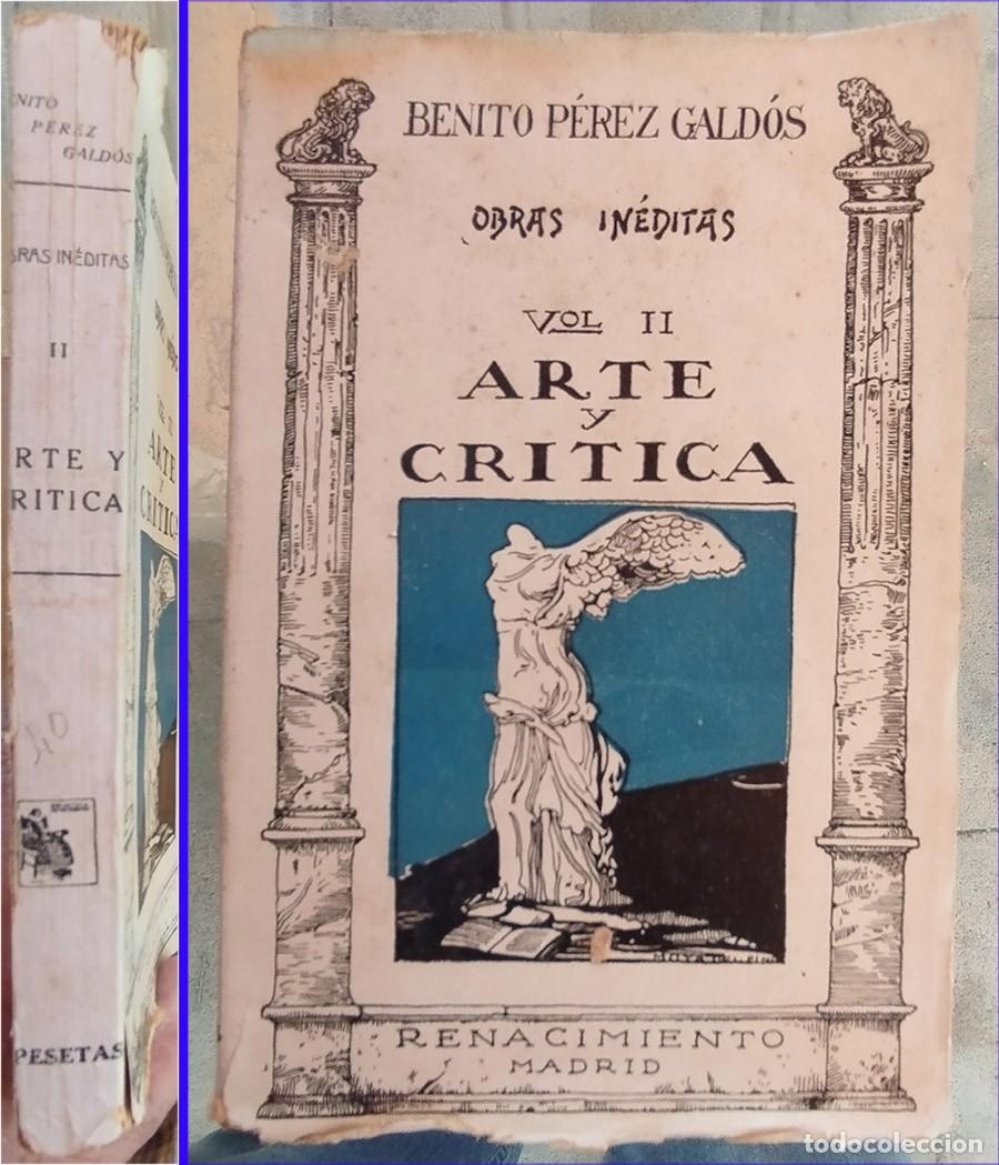 Libros antiguos: ARTE Y CRITICA OBRAS INEDITAS VOL. II BENITO PEREZ GALDOS Ed. RENACIMIENTO 1923 PRIMERA EDICION