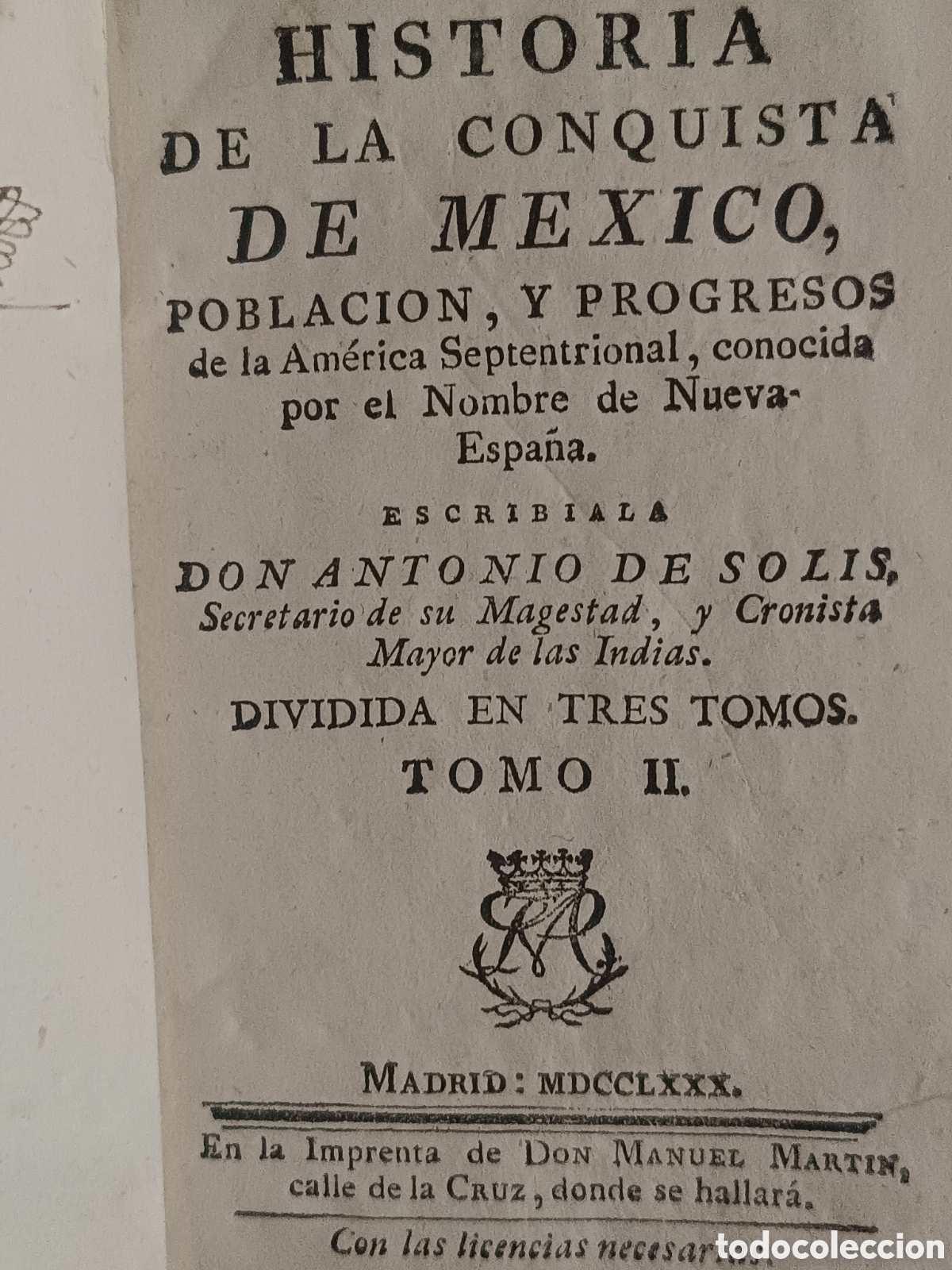 Libros antiguos: 1780. HISTORIA CONQUISTA DE M&Eacute;XICO. ANTONIO DE SOL&Iacute;S. TOMO II. IMPRENTA MANUEL MART&Iacute;N, PIEL EPOCA.