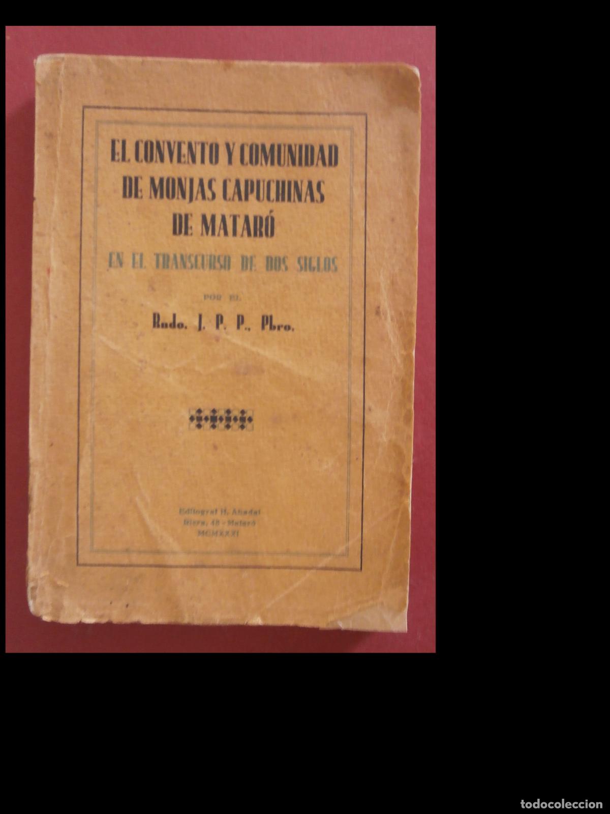 Libros antiguos: El Convento y Comunidad de Monjas Capuchinas de Matar&oacute; en el transcurso de dos siglos. J. P. P