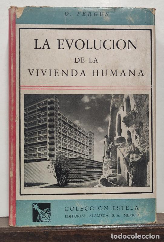 Libros antiguos: La evoluci&oacute;n de la vivienda humana - O. Fergus - Editorial Alamenda - M&eacute;xico 1654, 1&ordf; ed. - Estela,
