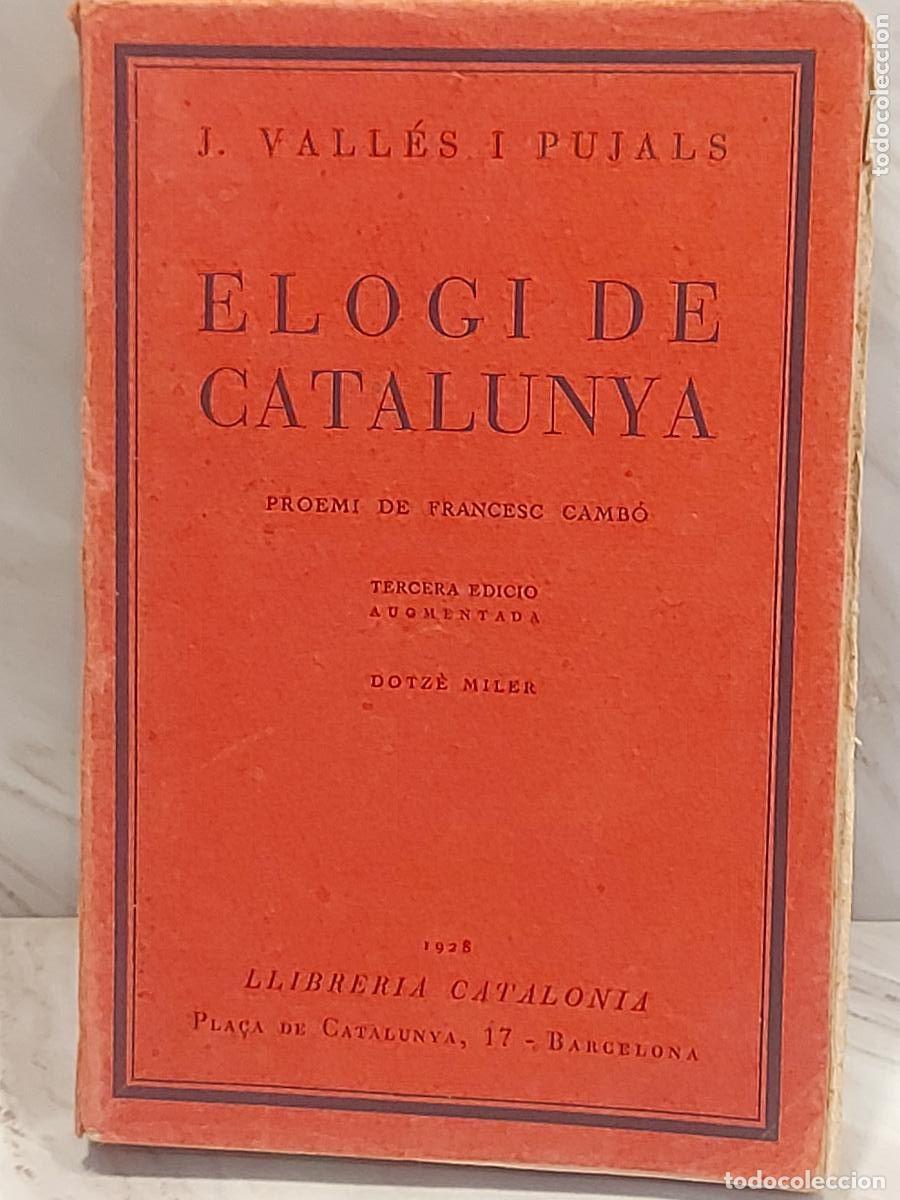 Libros antiguos: ELOGI DE CATALUNYA | J. VALL&Eacute;S I PUJALS | 1928 | 3&ordf; EDICI&Oacute; AUGMENTADA