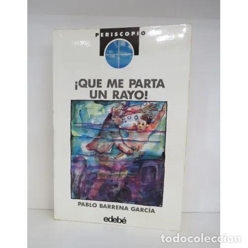 Libri antichi: Que Me Parta un Rayo - Pablo Barrena Garc&iacute;a - Edeb&eacute;